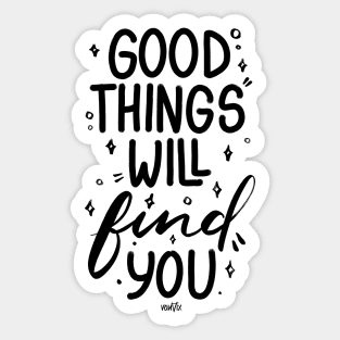 Good Things Will Find You Sticker